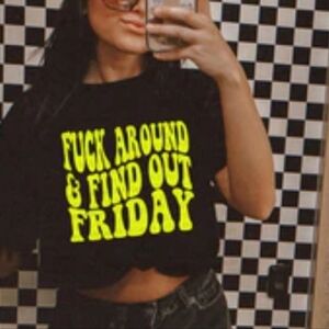 F around and find out Friday